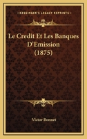 Le Credit Et Les Banques D'Emission (1875) 1245894382 Book Cover