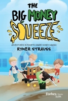The Big Money Squeeze: Adventures in Forth Grade Money Making B0C2WKZKLM Book Cover