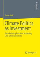 Climate Politics as Investment: An Analysis of Changes to Economic Rationality in Climate Governance 3658024054 Book Cover