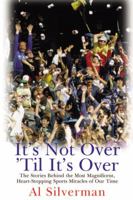 It's Not Over 'Till It's Over: The Stories Behind Most Magnificent Heart Rending Sports Miracles Our Time 158567317X Book Cover