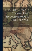 Die Griechen Als Stamm- Und Sprachverwandte Der Slawen - Primary Source Edition 1021709697 Book Cover