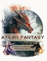 Atean Fantasy: A Tale of Dragons, Gods and Magic B0CJB379MP Book Cover