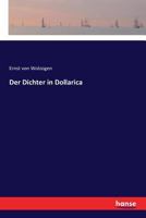 Der Dichter in Dollarica: Blumenfrucht-Und Dornenstcke Aus Dem Mrchenlande Der Unbedingten Gegenwart (Classic Reprint) 3337354300 Book Cover