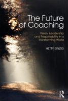 The Future of Coaching: Vision, Leadership and Responsibility in a Transforming World 1138829331 Book Cover