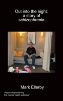 Out into the night: a story of schizophrenia 1783826533 Book Cover