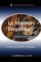 Le Ministère Prophétique: Un Examen du Ministère Prophétique B0FRBRW9RY Book Cover