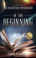 From the Reluctant Messenger: In the Beginning B0BXNRC27B Book Cover