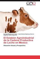 El Eslabon Agroindustrial de La Cadena Productiva de Leche En Mexico 3848476703 Book Cover