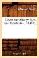 Lingua Aegyptiaca Restituta, Opus Tripartitum . (A0/00d.1643) 2012583423 Book Cover