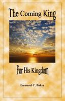 The Coming King For His Kingdom 0979855721 Book Cover