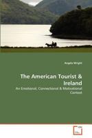 The American Tourist & Ireland: An Emotional, Connectional & Motivational Context 3639369815 Book Cover