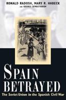 Spain Betrayed: The Soviet Union in the Spanish Civil War 0300089813 Book Cover