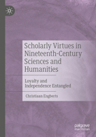 Scholarly Virtues in Nineteenth-Century Sciences and Humanities: Loyalty and Independence Entangled 3030845680 Book Cover