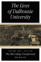 The Lives of Dalhousie University: Volume II: 1925-1980, The Old College Transformed 0773516441 Book Cover