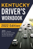 Kentucky Driver's Workbook: 320+ Practice Driving Questions to Help You Pass the Kentucky Learner's Permit Test 1954289529 Book Cover