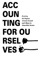Accounting for Ourselves: Breaking the Impasse Around Assault and Abuse in Anarchist Scenes 162106574X Book Cover