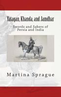 Yatagan, Khanda, and Jamdhar: Swords and Sabers of Persia and India 1490904409 Book Cover