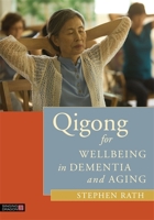 Qigong for Wellbeing in Dementia and Aging 1848192533 Book Cover