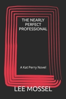 The Nearly Perfect Professional: A Kat Perry Novel B0CJ43R769 Book Cover