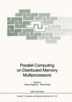 Parallel Computing on Distributed Memory Multiprocessors (NATO ASI Series / Computer and Systems Sciences) 3540562958 Book Cover