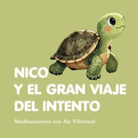 Nico y el gran viaje del intento: Meditacuentos con Ale Villarreal: cuento mindfulness para niños sobre la paciencia, el manejo del fracaso y la confianza en uno mismo (Spanish Edition) B0H746Z4DK Book Cover