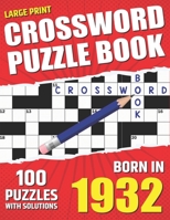 You Were Born In 1932: Crossword Puzzle Book: Large Print Challenging Brain Exercise With Puzzle Game for All Puzzle Lover With Solutions B09T8DSK17 Book Cover