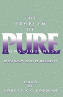 The Problem of Pure Consciousness: Mysticism and Philosophy 0195109767 Book Cover
