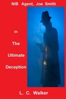 The Ultimate Deception: NIB Agent,  Joe Smith, in 0997600349 Book Cover