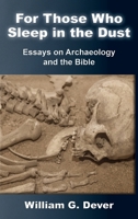 For Those Who Sleep in the Dust : Essays on Archaeology and the Bible 1628376473 Book Cover