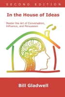 In the House of Ideas: Master the Art of Conversation, Influence, and Persuasion 1790355826 Book Cover