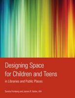 Designing Space for Children and Teens in Libraries and Public Places 0838910203 Book Cover
