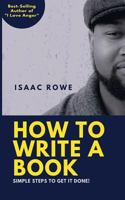 How to Write A Book: Simple Steps To Get It Done! 1542756057 Book Cover