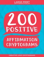 200 Positive Affirmation Cryptograms: Large Print Cryptoquote Puzzles 1689184906 Book Cover
