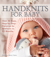 Handknits for Baby: Over 30 Easy, Step-By-Step Patterns for Newborn to 12 Months 1570768056 Book Cover
