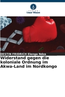 Widerstand gegen die koloniale Ordnung im Akwa-Land im Nordkongo 620525557X Book Cover