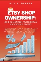 ETSY SHOP OWNERSHIP: (BUILD, MANAGE, AND GROW A PROFITABLE STORE): A Step-by-Step System for Building, Managing, and Scaling a Profitable Etsy Store From Scratch B0GDXHS41R Book Cover