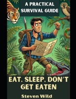 Eat, Sleep, Don’t Get Eaten: A Practical Survival Guide B0DYTT8KP3 Book Cover