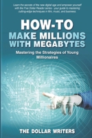 How-To Make Millions with Megabytes: Mastering the Strategies of Young Millionaires (The Five Dollar Reader Series) B0CQVZGSY8 Book Cover