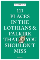 111 Places in the Lothians and Falkirk That You Shouldn't Miss 3740815698 Book Cover