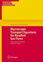 Macroscopic Transport Equations for Rarefied Gas Flows: Approximation Methods in Kinetic Theory (Interaction of Mechanics and Mathematics) 3540245421 Book Cover