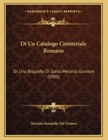 Di Un Catalogo Cimiteriale Romano: Di Una Biografia Di Santa Melania Giuniore (1900) 1168292638 Book Cover
