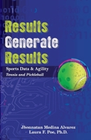 Results Generate Results: Sports Data & Agility, Tennis and Pickleball 0578268736 Book Cover