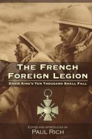 The French Foreign Legion: David King's Ten Thousand Shall Fall 0944285872 Book Cover