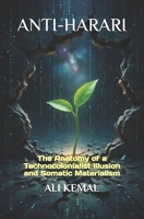 ANTI-HARARI: The Anatomy of a Technocolonialist Illusion and Somatic Materialism B0GY1R92SR Book Cover