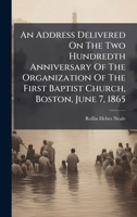 An Address Delivered On The Two Hundredth Anniversary Of The Organization Of The First Baptist Church, Boston, June 7, 1865 B0FKHK4GSG Book Cover