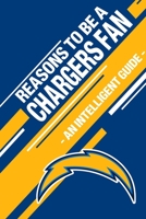 Reasons To Be a Chargers Fan: A funny, blank book, gag gift for Los Angeles Chargers fans; or a great coffee table addition for all Chargers haters! 1655389033 Book Cover