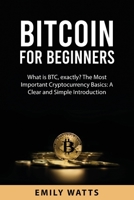 Bitcoin for Beginners: What is BTC, exactly? The Most Important Cryptocurrency Basics: A Clear and Simple Introduction 1837610827 Book Cover