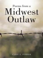 Poems from a Midwest Outlaw 1496933265 Book Cover