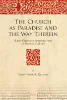 The Church as Paradise and the Way Therein: Early Christian Appropriation of Genesis 3:22-24 9004341811 Book Cover