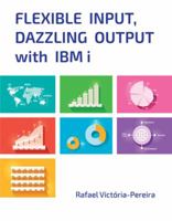Flexible Input, Dazzling Output with IBM i 1583478329 Book Cover